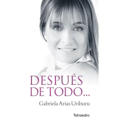 Despues De Todo... El Amor Lo Hizo Posible - Arias Uriburu, G.