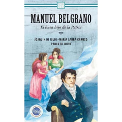 Manuel Belgrano: El Buen Hijo De La Patria -