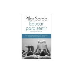 Educar Para Sentir, Sentir Para Educar - Pilar Sordo
