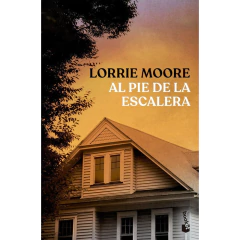Al Pie De La Escalera - Lorrie Moore