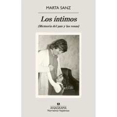 Los Íntimos (Memoria Del Pan Y Las Rosas) - Marta Sanz