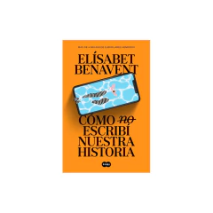 Como (No) Escribi Nuestra Historia - Benavent, Elísabet