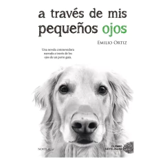 A Través De Mis Pequeños Ojos - Emilio Ortiz Pulido