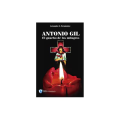 Antonio Gil El Gaucho De Los Milagros - Fernández Armando S.