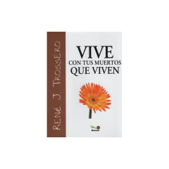 Vive Con Tus Muertos Q Viven - Trossero, René Juan