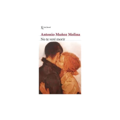 No Te Veré Morir - Antonio Muñoz Molina