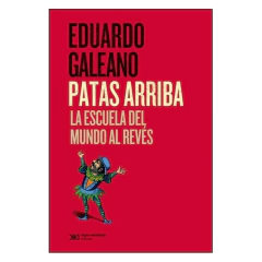 Patas Arriba (Edición 2015) - Galeano, Eduardo