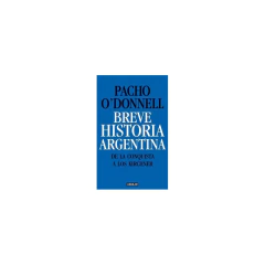 Breve Historia Argentina. De La Conquista A Los Kirchner - O´Donnell, Pacho
