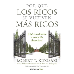 Por Que Los Ricos Se Vuelven Mas Ricos - Kiyosaki, Robert T.