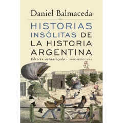 Historias Insólitas De La Historia Argentina (Edición Actualizada) - Balmaceda, Daniel