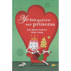 Yo No Quiero Ser Princesa - Gutiérrez, José María; Zweig, Pablo