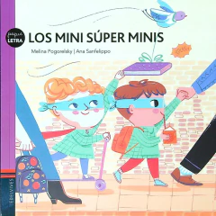 Los Minis Super Minis - Peque Letra - Melina Pogorelsky Y Ana Sanfelippo