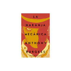 La Naranja Mecánica - Anthony Burgess