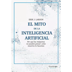 Mito De La Inteligencia Artificial - Larson Erick