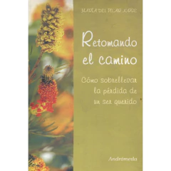 Retomando El Camino: Como Sobrellevar La Perdida De Un Ser Querido - Jorge María Del Pilar