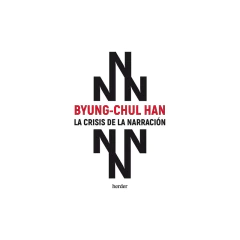 La Crisis De La Narracion - Han Byung Chul