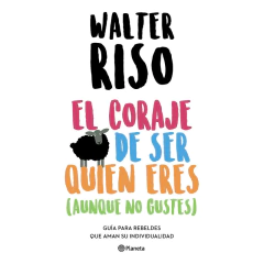 El Coraje De Ser Quien Eres (Aunque No Gustes) - Walter Riso