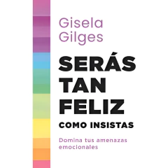 Seras Tan Feliz Como Insistas - Gilges Gisela