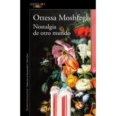 Nostalgia De Otro Mundo - Moshfegh, Ottessa