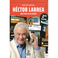 Héctor Larrea, Una Vida En La Radio - Martín Giménez