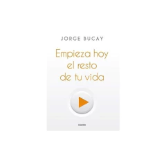 Empieza Hoy El Resto De Tu Vida - Jorge Bucay