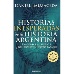 Historias Inesperadas De La Historia Argentina - Balmaceda, Daniel