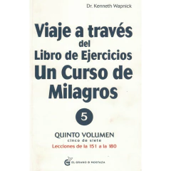 Viaje A Traves Del Libro De Ejercicios De Un Curso De Vol 5 - Kenneth Wapnick