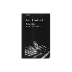 Una Vida Más Verdadera - Garland, Inés