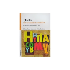 El Taller De Escritura Creativa En La Escuela, La Biblioteca, El Club - Andruetto, Lardone