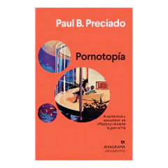 Pornotopía - Paul B. Preciado