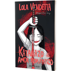 Lola Vendetta. Katanazo Al Amor Romántico - Raquel Riba Rossy