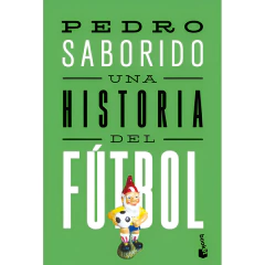 Una Historia Del Fútbol - Pedro Saborido