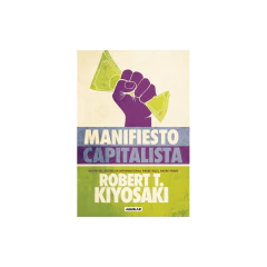 Manifiesto Capitalista - Kiyosaki, Robert T.