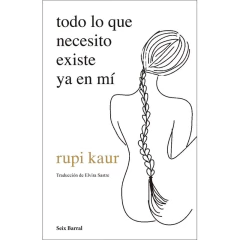 Todo Lo Que Necesito Existe Ya En Mí - Rupi Kaur