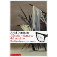 Allende Y El Museo Del Suicidio - Ariel Dorfman