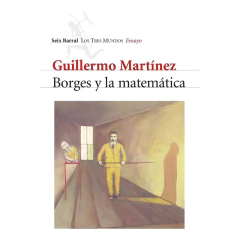 Borges Y La Matemática - Guillermo Martínez
