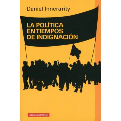 La Política En Tiempos De Indignación - Daniel Innerarity