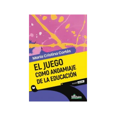 Juego Como Andamiaje De La Educación, El - Cortés María Cristina