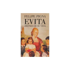 Evita. Jirones De Su Vida - Felipe Pigna