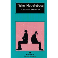 Las Particulas Elementales Michel Houellebecq Anagrama