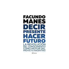 Decir Presente. Hacer Futuro. - Facundo Manes