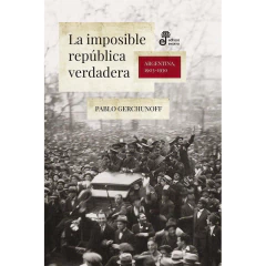 La Imposible Republica Verdadera Argentina 1903 - 1930 - Pablo Gerchunoff