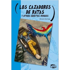Los Cazadores De Ratas Y Otros Cuentos Feroces - Horacio Quiroga