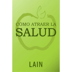 Como Atraer La Salud. Vol. 7 - Lain Garcia Calvo