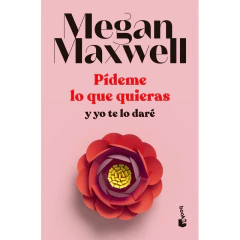 Pideme Lo Que Quieras Y Yo Te Lo Dare - Booket - Megan Maxwell