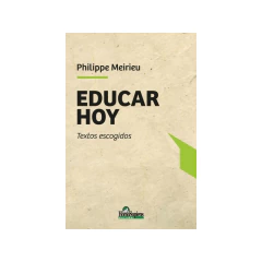 Educar Hoy. Textos Escogidos - Meirieu Philippe