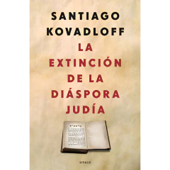 La Extinción De Diáspora Judía - Santiago Kovadloff