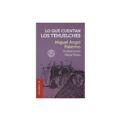 Libro Lo Que Cuentan Los Tehuelches - Miguel Angel Palermo