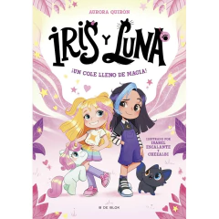 Iris Y Luna 1 Un Cole Lleno De Magia - Quiron Aurora