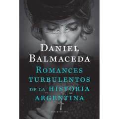 Romances Turbulentos De La Historia Argentina (Edición Actua - Balmaceda, Daniel